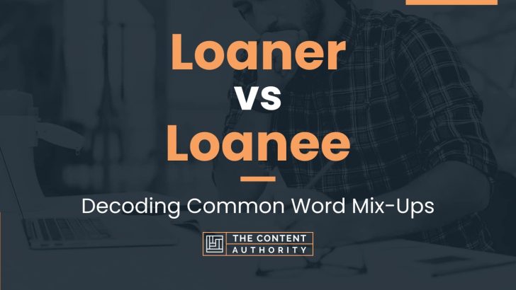 Loaner vs Loanee: Decoding Common Word Mix-Ups