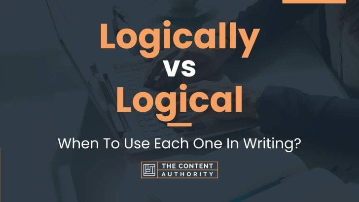 Logically vs Logical: When To Use Each One In Writing?