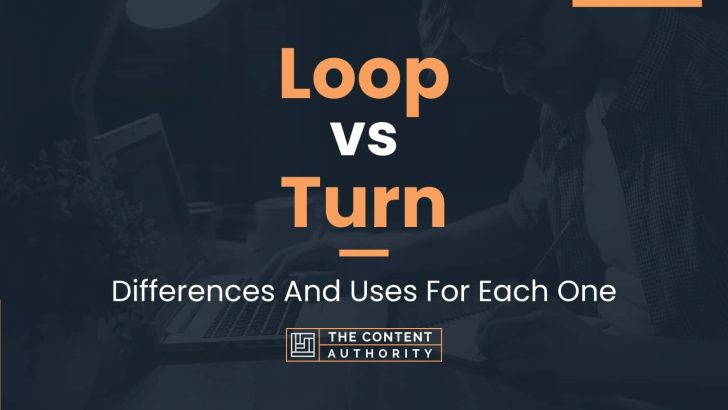 Loop vs Turn: Differences And Uses For Each One