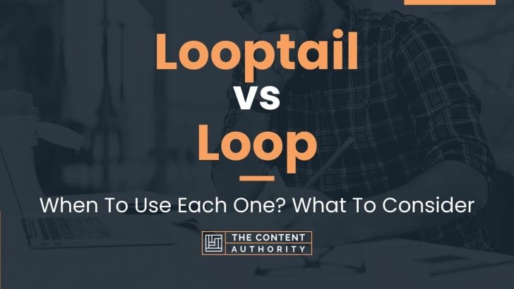 Looptail vs Loop: When To Use Each One? What To Consider