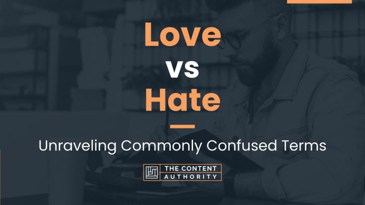 Love vs Hate: Unraveling Commonly Confused Terms