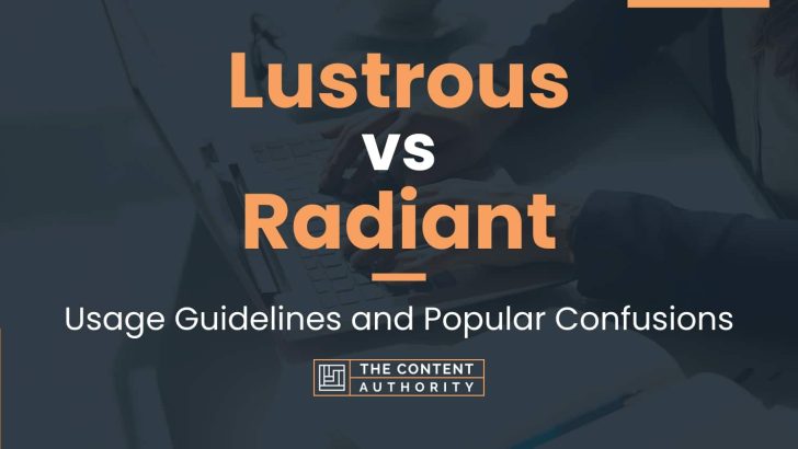 Lustrous Vs Radiant Usage Guidelines And Popular Confusions
