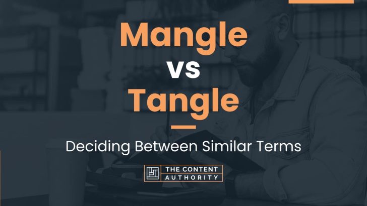 Mangle vs Tangle: Deciding Between Similar Terms