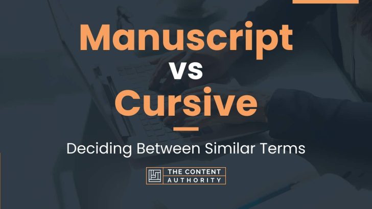 Manuscript vs Cursive: Deciding Between Similar Terms