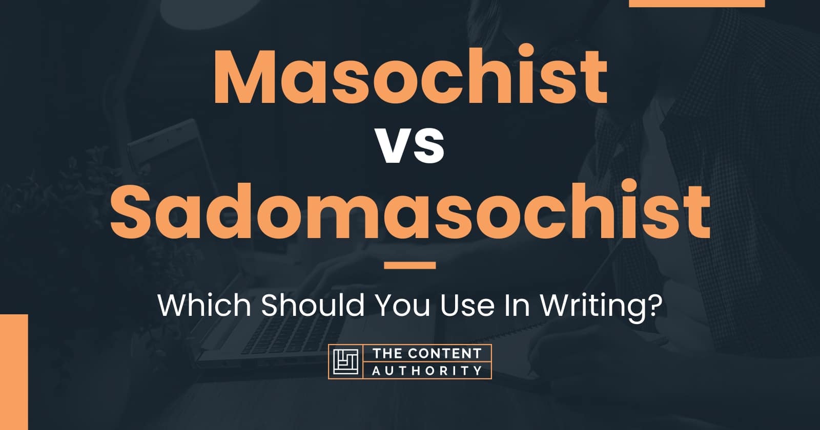 Masochist vs Sadomasochist: Which Should You Use In Writing?