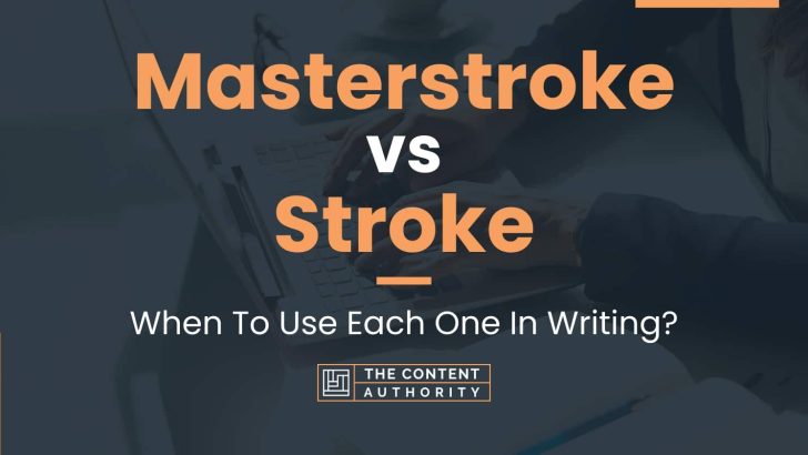 Masterstroke vs Stroke: When To Use Each One In Writing?