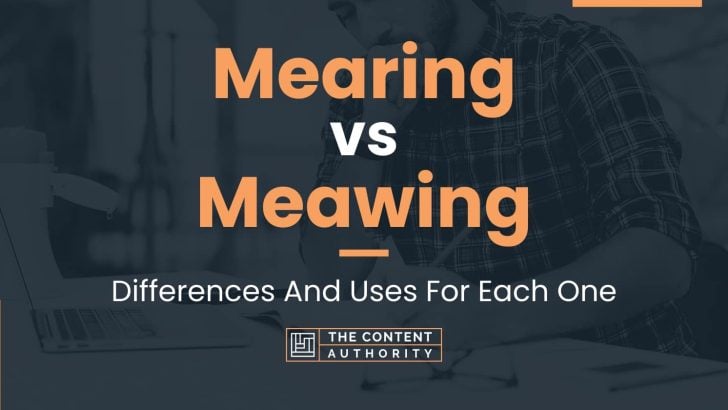 Mearing vs Meawing: Differences And Uses For Each One