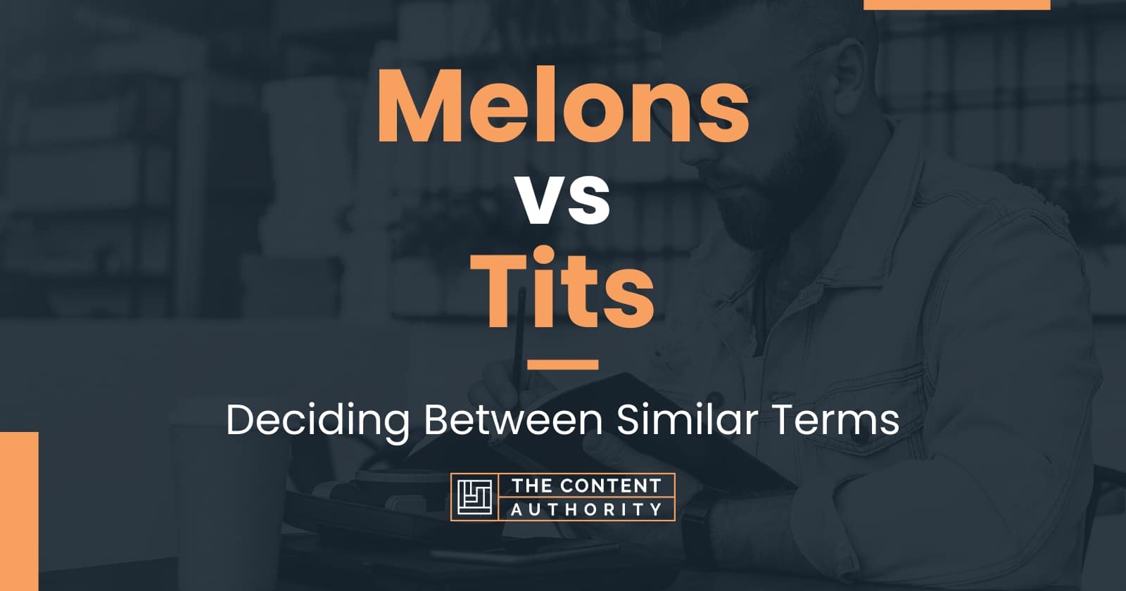 Melons vs Tits: Deciding Between Similar Terms