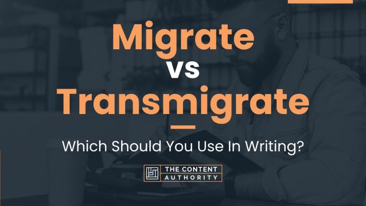 Migrate vs Transmigrate: Which Should You Use In Writing?