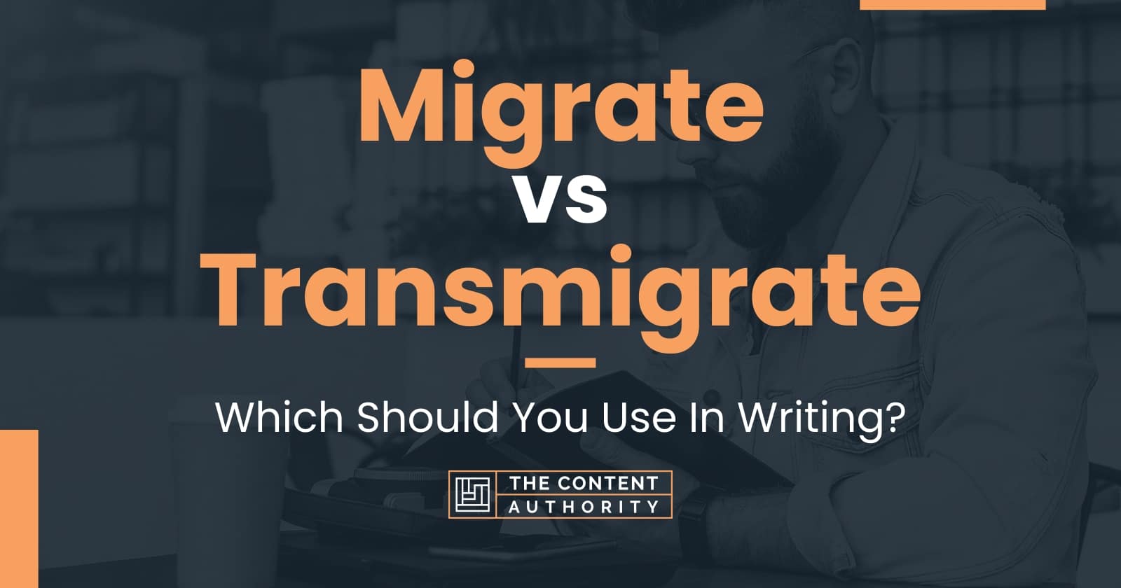 Migrate vs Transmigrate: Which Should You Use In Writing?