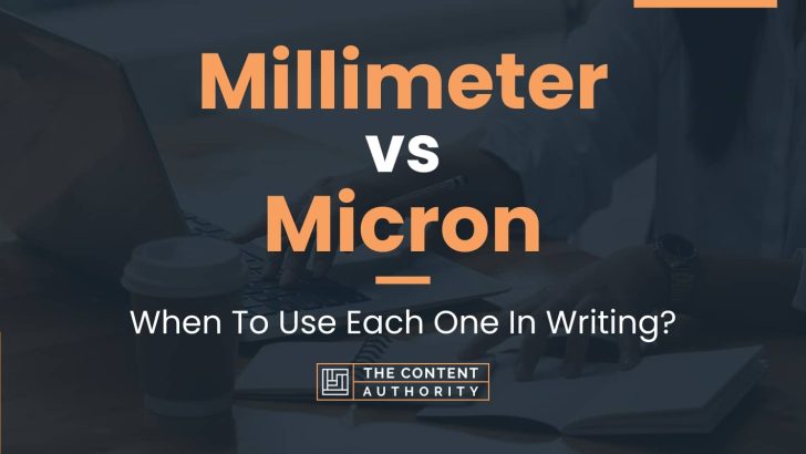 Millimeter vs Micron: When To Use Each One In Writing?