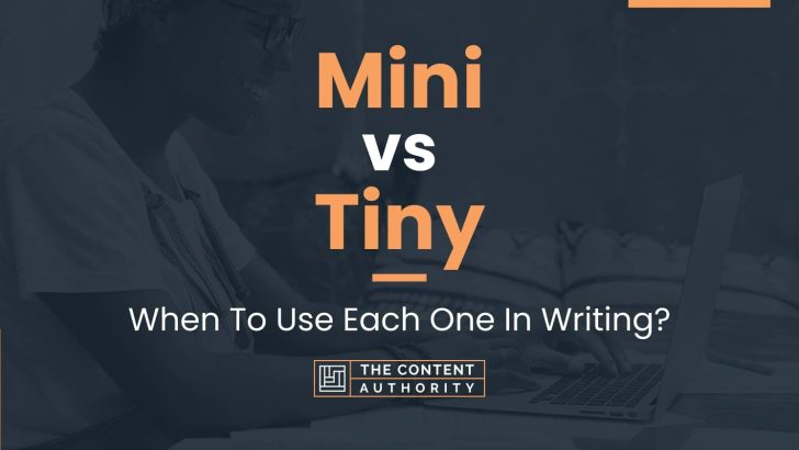 Mini vs Tiny: When To Use Each One In Writing?
