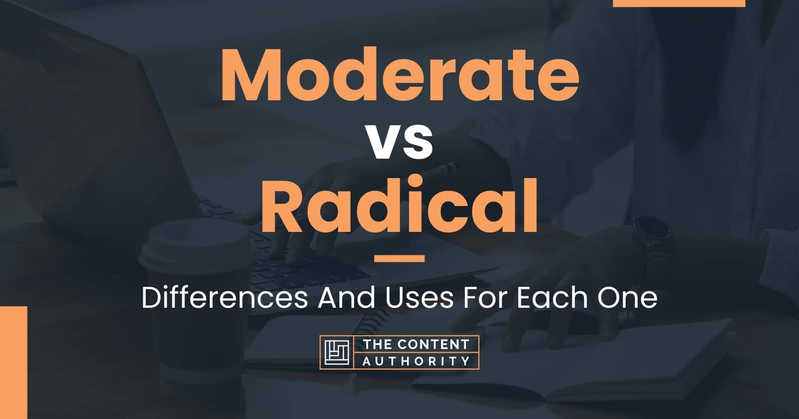 moderate-vs-radical-differences-and-uses-for-each-one