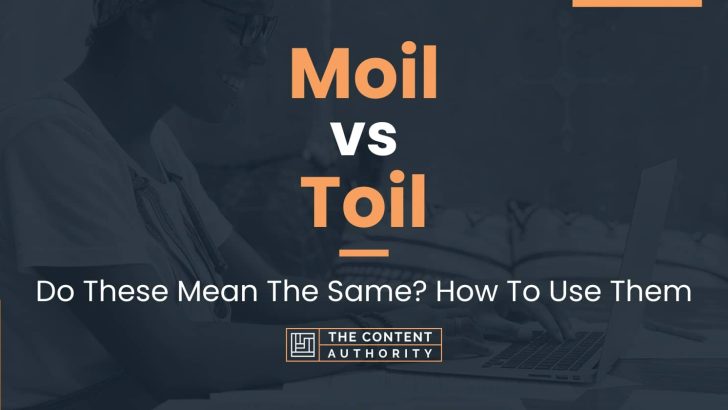 Moil vs Toil: Do These Mean The Same? How To Use Them