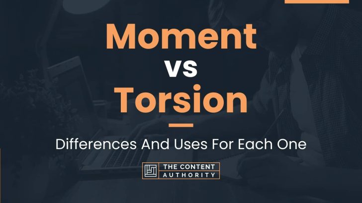 Moment vs Torsion: Differences And Uses For Each One