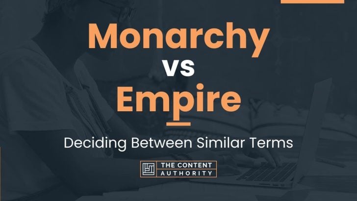 Monarchy vs Empire: Deciding Between Similar Terms