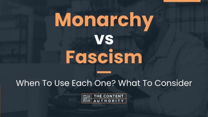 Monarchy vs Fascism: When To Use Each One? What To Consider