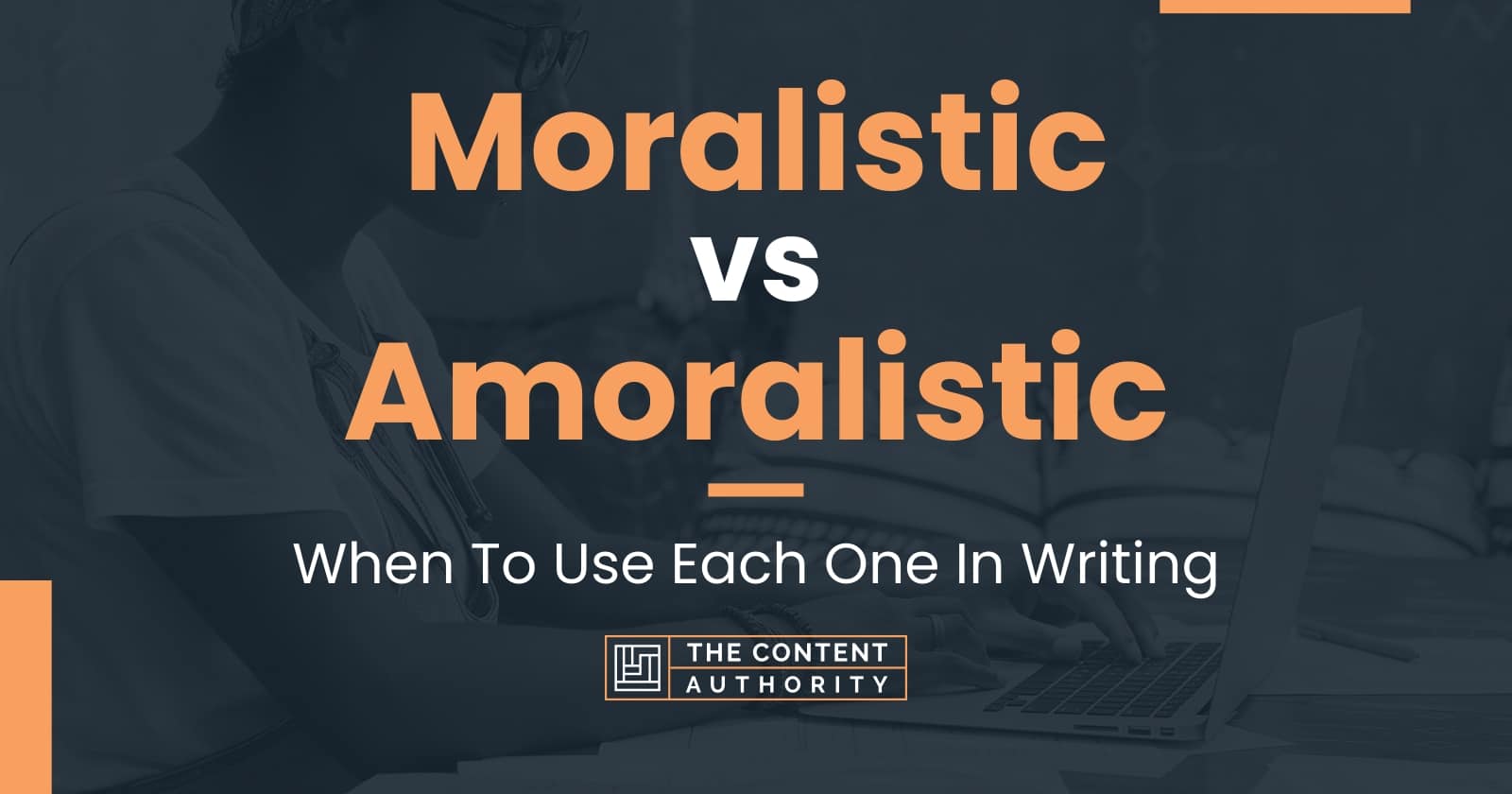 Moralistic vs Amoralistic: When To Use Each One In Writing