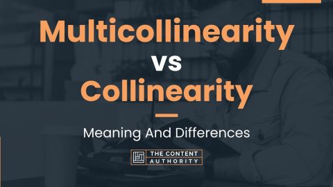 Multicollinearity Vs Collinearity: Meaning And Differences