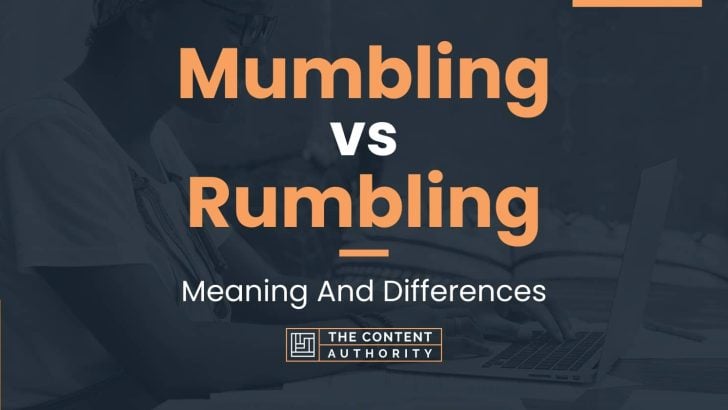 Mumbling vs Rumbling: Meaning And Differences