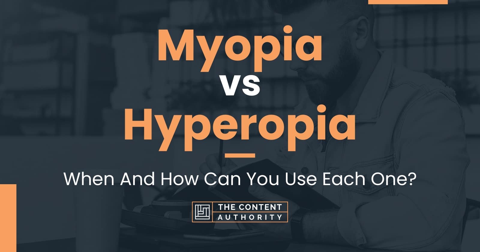 Myopia vs Hyperopia: When And How Can You Use Each One?