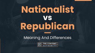 Nationalist vs Republican: Meaning And Differences