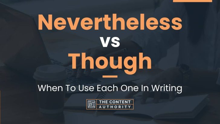 Nevertheless vs Though: When To Use Each One In Writing