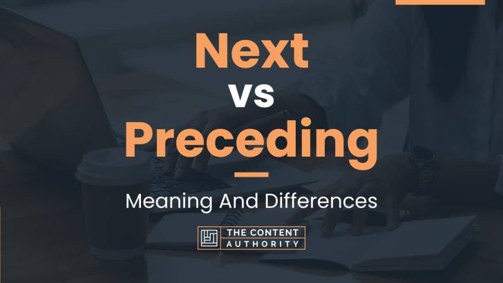 Next vs Preceding: Meaning And Differences