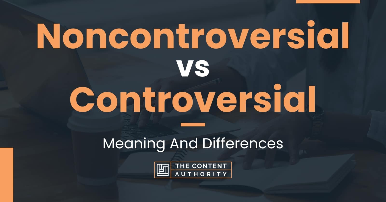 noncontroversial-vs-controversial-meaning-and-differences