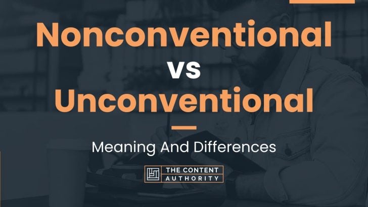 Nonconventional vs Unconventional: Meaning And Differences