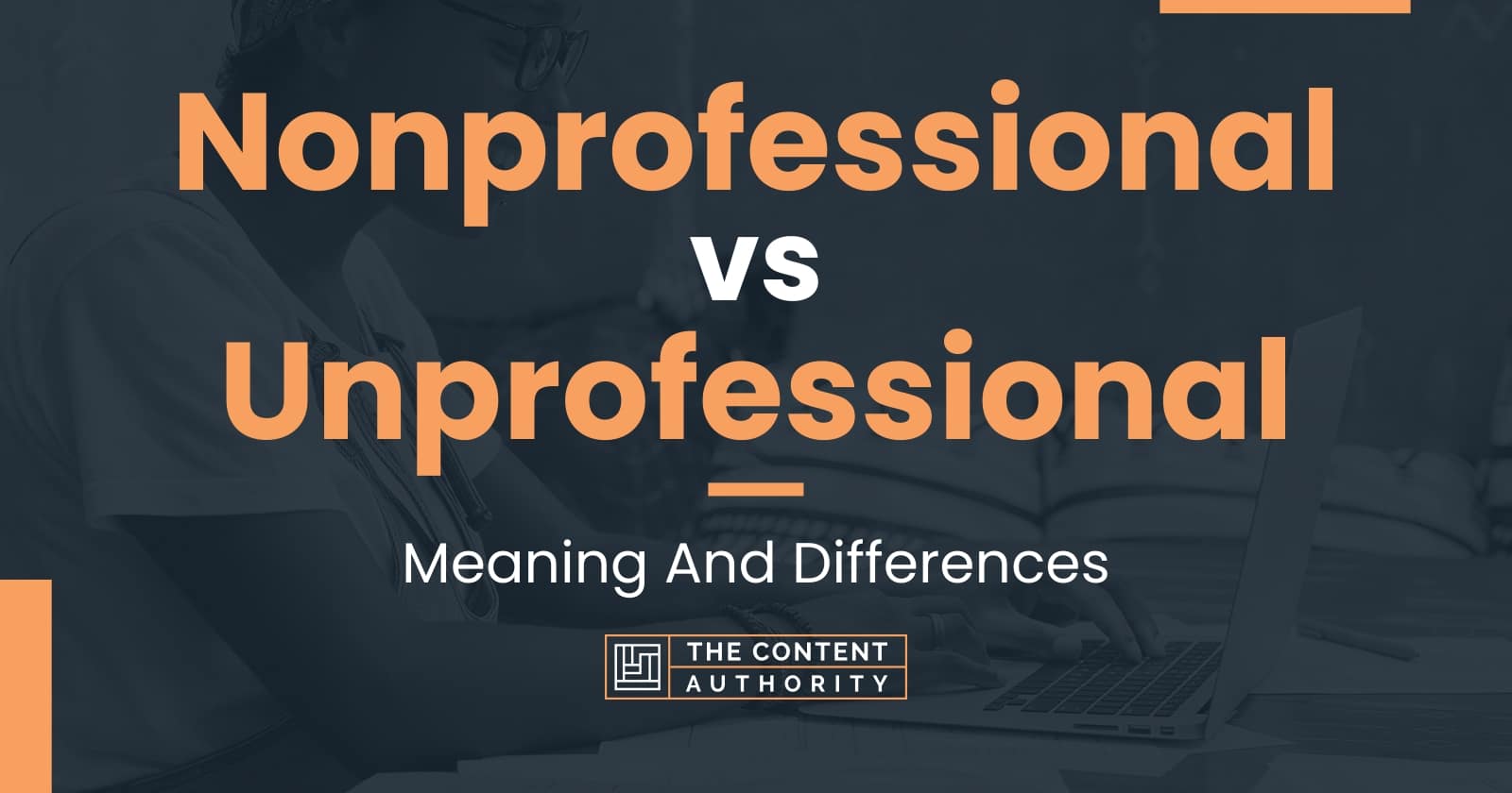 Nonprofessional vs Unprofessional: Meaning And Differences