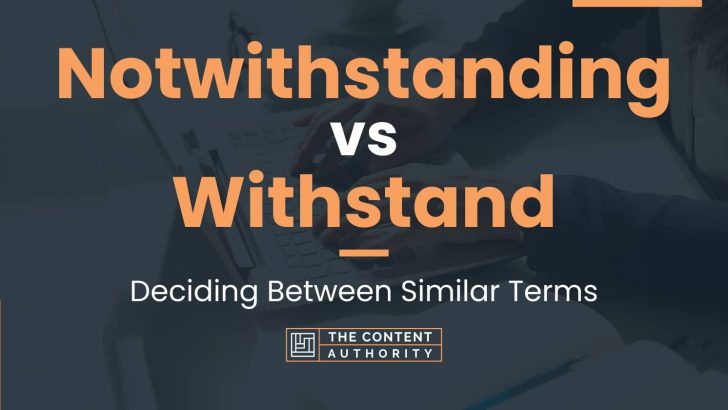 notwithstanding-vs-withstand-deciding-between-similar-terms