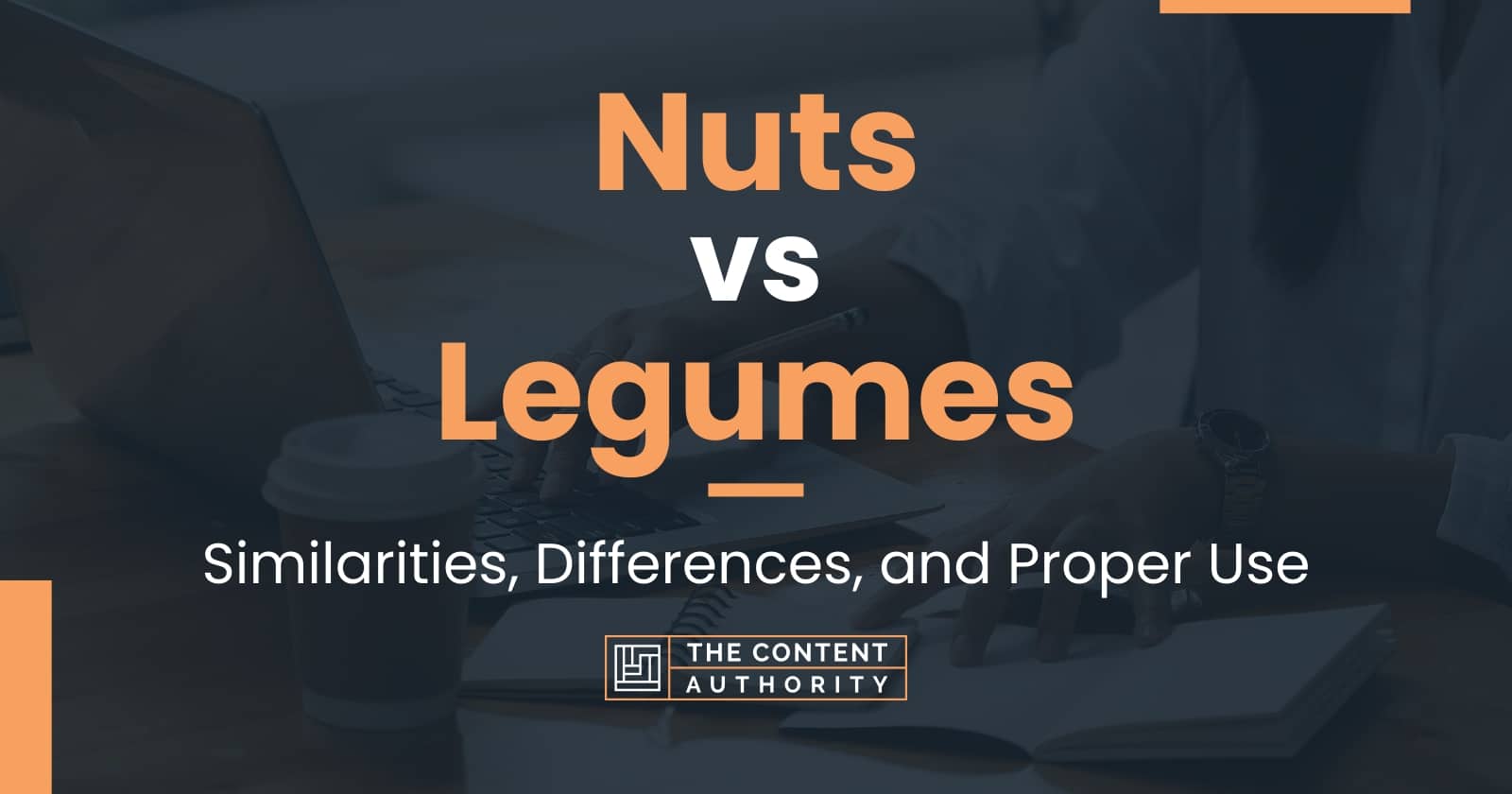 Nuts vs Legumes Similarities, Differences, and Proper Use
