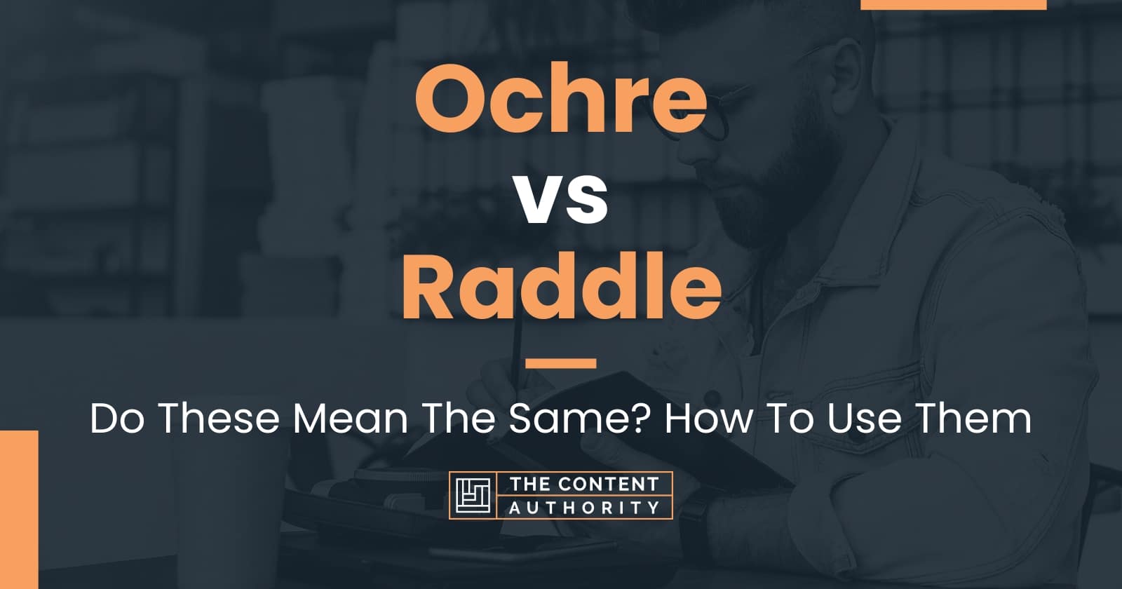 Ochre vs Raddle: Do These Mean The Same? How To Use Them