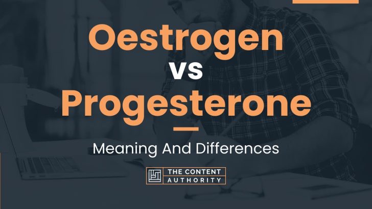 Oestrogen vs Progesterone: Meaning And Differences