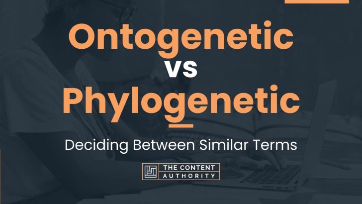 Ontogenetic vs Phylogenetic: Deciding Between Similar Terms