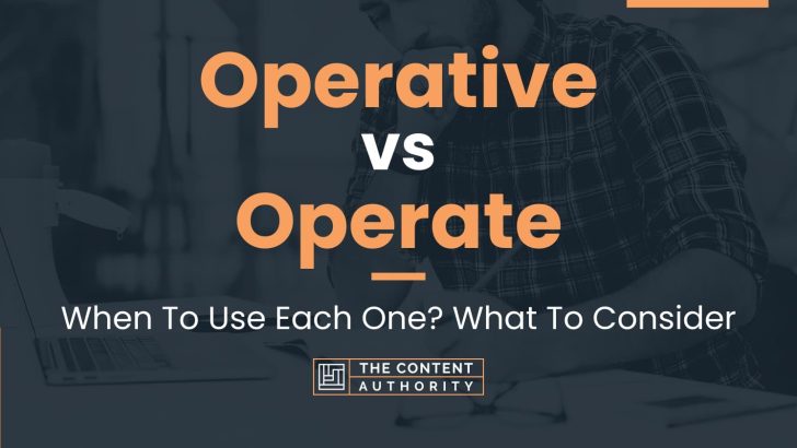 Operative vs Operate: When To Use Each One? What To Consider