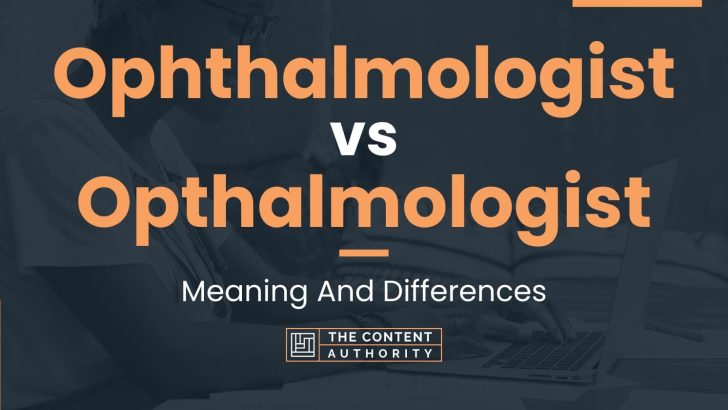 Ophthalmologist vs Opthalmologist: Meaning And Differences