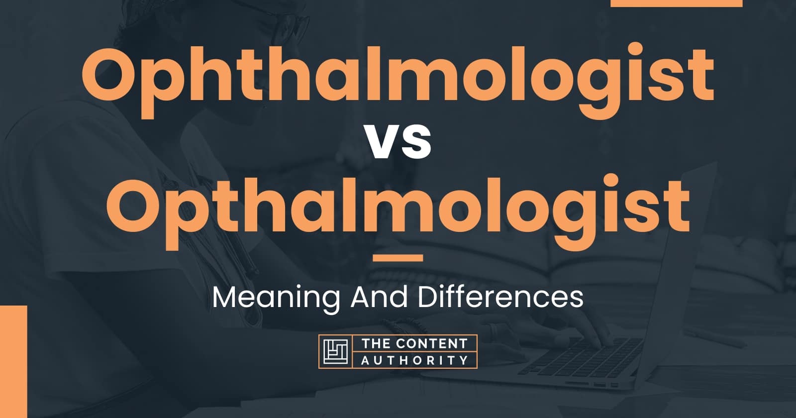 Ophthalmologist vs Opthalmologist: Meaning And Differences