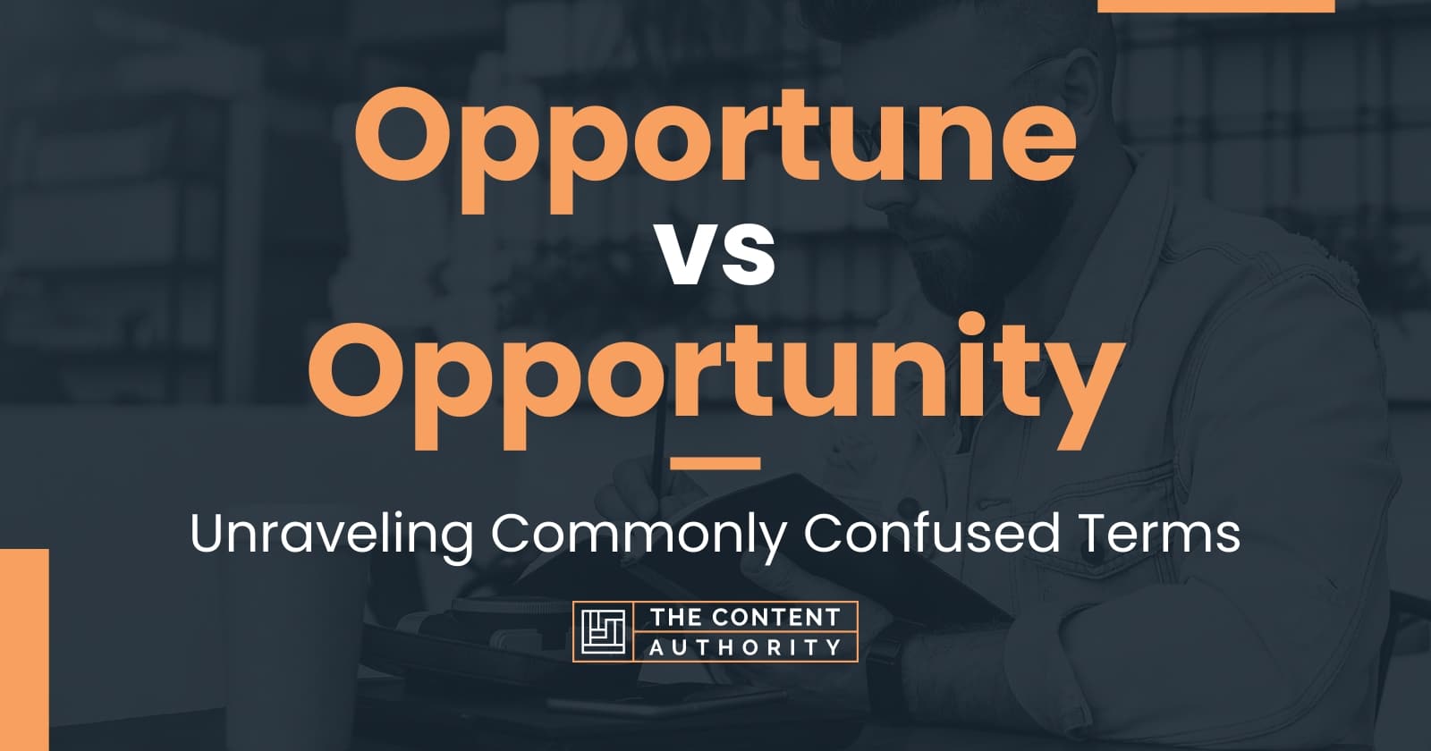 Opportune vs Opportunity: Unraveling Commonly Confused Terms