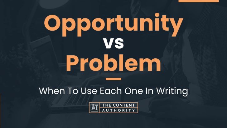 Opportunity vs Problem: When To Use Each One In Writing