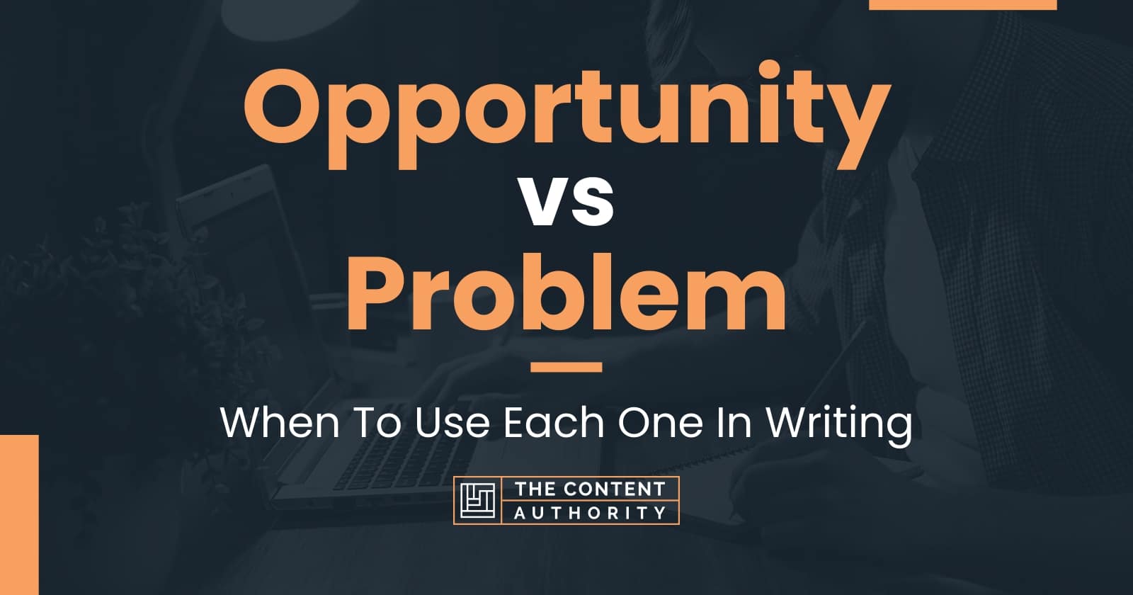 Opportunity vs Problem: When To Use Each One In Writing