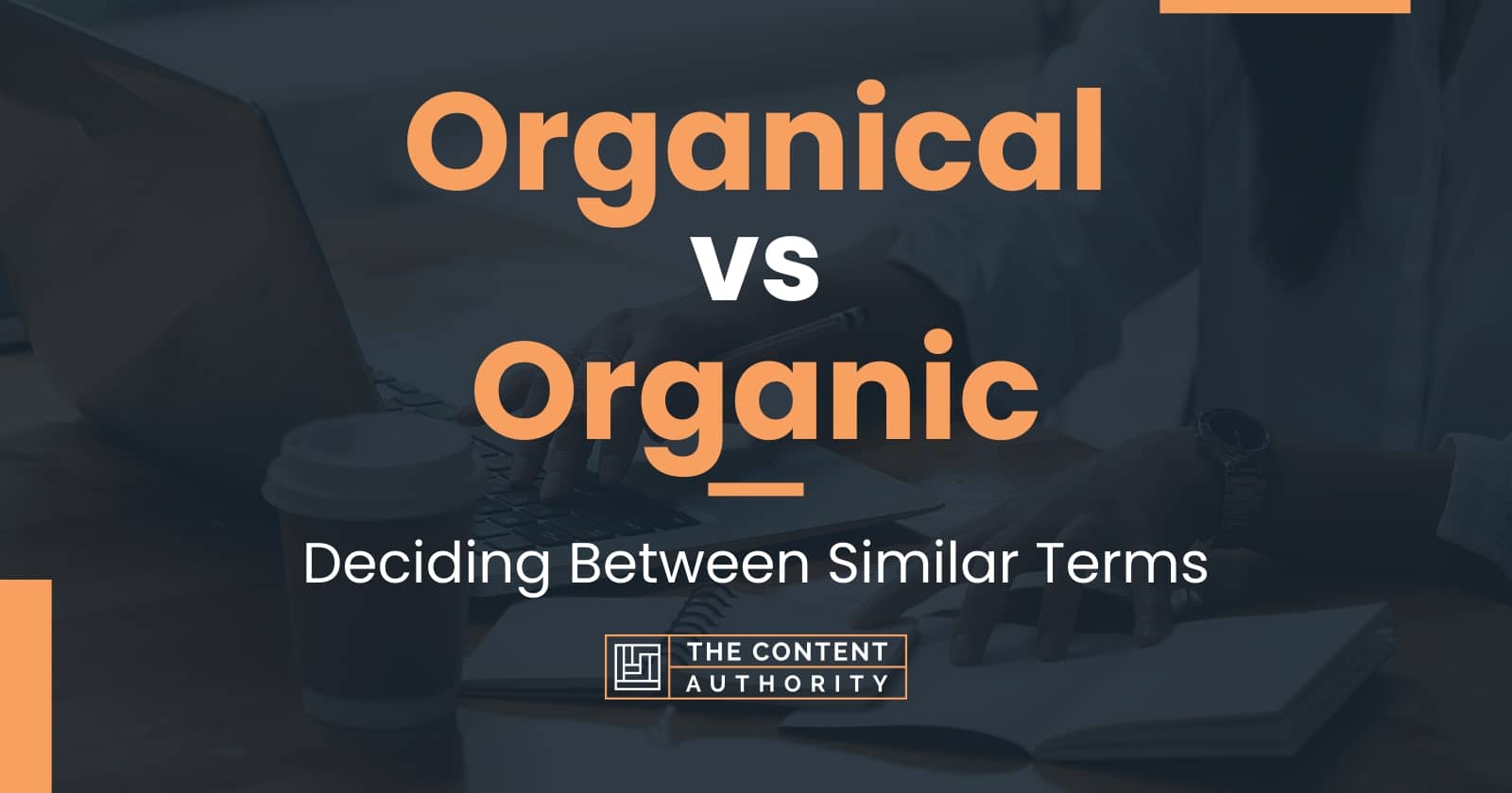 Organical Vs Organic: Deciding Between Similar Terms