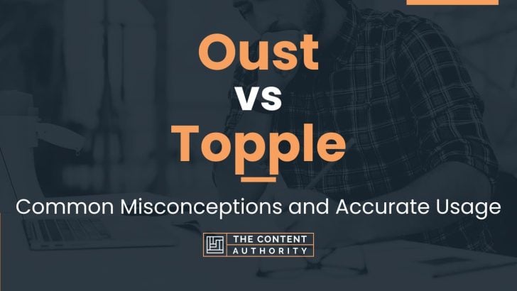 oust-vs-topple-common-misconceptions-and-accurate-usage