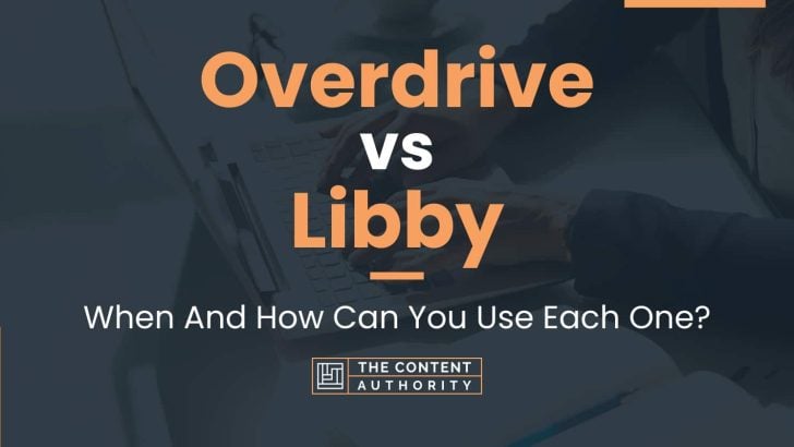 Overdrive vs Libby: When And How Can You Use Each One?