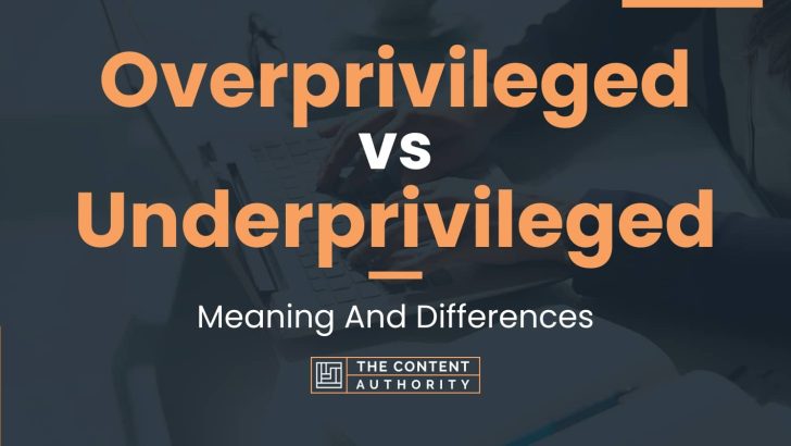 overprivileged-vs-underprivileged-meaning-and-differences