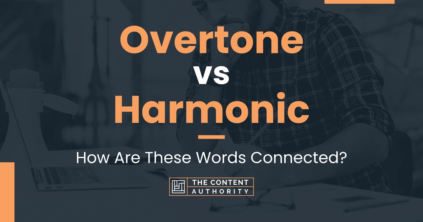 Overtone vs Harmonic: How Are These Words Connected?