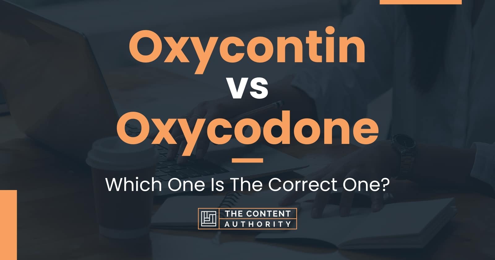 Oxycontin Vs Oxycodone Which One Is The Correct One