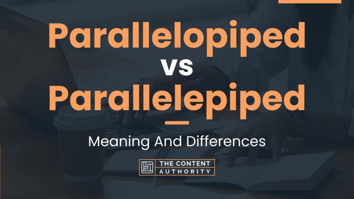 Parallelopiped vs Parallelepiped: Meaning And Differences