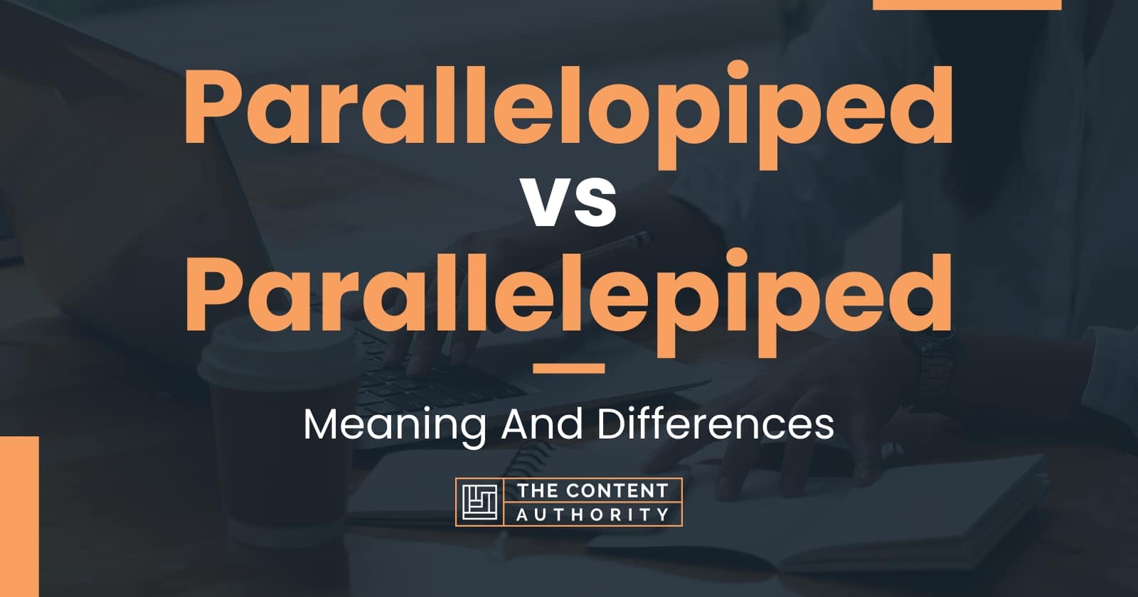 Parallelopiped vs Parallelepiped: Meaning And Differences